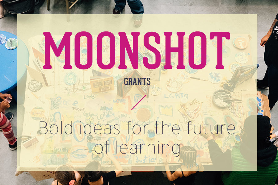 Igniting Bold Ideas and Innovative Learning with Moonshot Grant Awardees