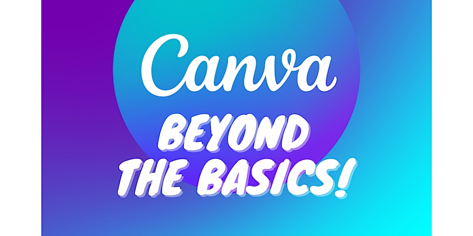 Canva: Beyond the Basics (Virtual)