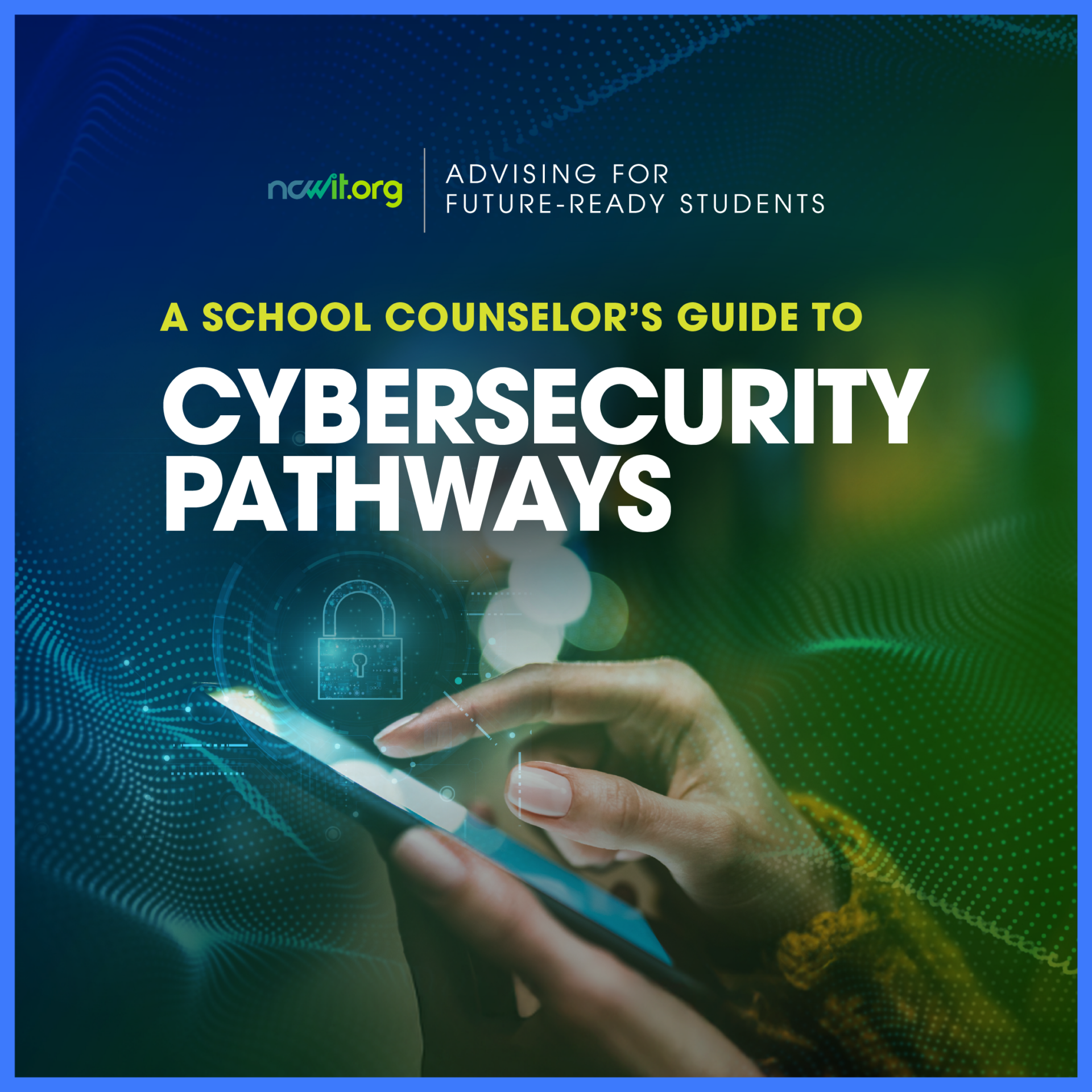 A School Counselor’s Guide to Cybersecurity Pathways